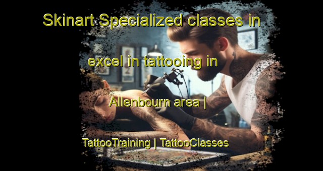 Skinart Specialized classes in excel in tattooing in Allenbourn area | TattooTraining | TattooClasses | SkinartTraining-France